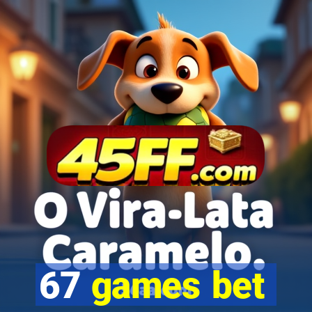 67 games bet